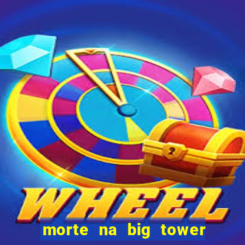 morte na big tower beto carrero